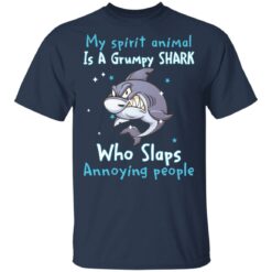 My spirit animal is a grumpy shark who slaps annoying people shirt $19.95