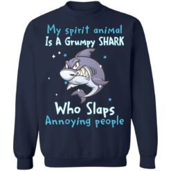 My spirit animal is a grumpy shark who slaps annoying people shirt $19.95