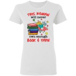 This woman will never own enough book and yarn shirt $19.95