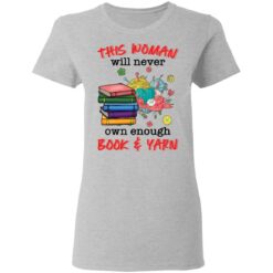 This woman will never own enough book and yarn shirt $19.95