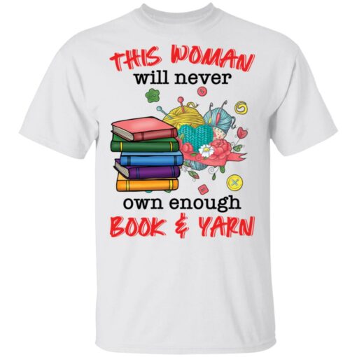 This woman will never own enough book and yarn shirt $19.95