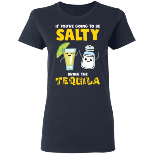 If you’re going to be salty bring the tequila shirt $19.95
