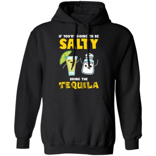 If you’re going to be salty bring the tequila shirt $19.95