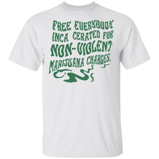 Free everybody incarcerated for nonviolent marijuana charges shirt $19.95