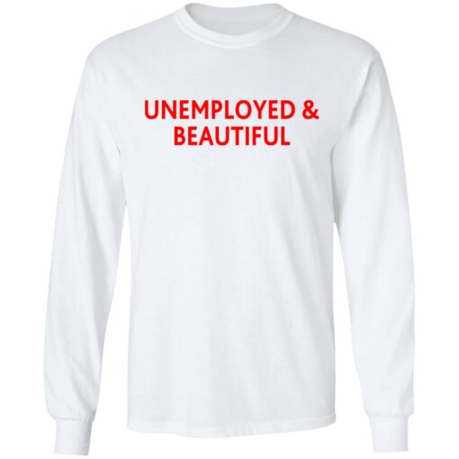 Unemployed and beautiful shirt $19.95