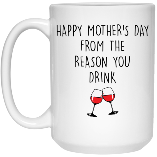Happy mother’s day from the reason you drink mug $14.95 redirect04202021230435 2