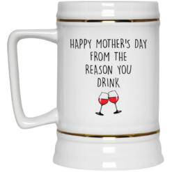 Happy mother’s day from the reason you drink mug $14.95