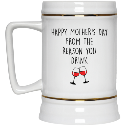 Happy mother’s day from the reason you drink mug $14.95