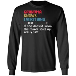 Grandma knows everything if she doesn’t know she makes stuff up really fast shirt $19.95