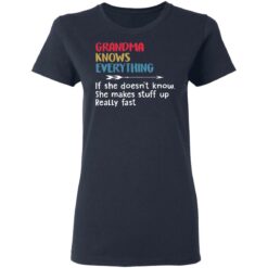 Grandma knows everything if she doesn’t know she makes stuff up really fast shirt $19.95