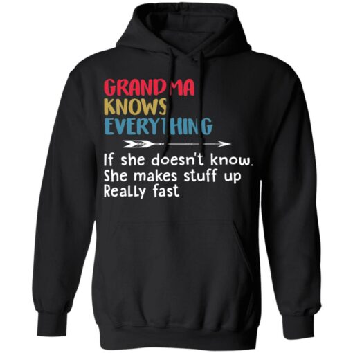 Grandma knows everything if she doesn’t know she makes stuff up really fast shirt $19.95