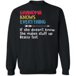 Grandma knows everything if she doesn’t know she makes stuff up really fast shirt $19.95