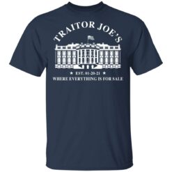 White house traitor Joe’s EST 01 20 21 where everything is for sale shirt $19.95