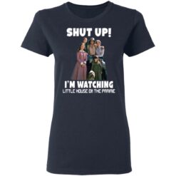 Shut up i’m watching little house on the prairie shirt $19.95