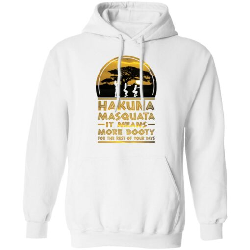 Hakuna Masquata it means more booty for the rest of your days shirt $19.95