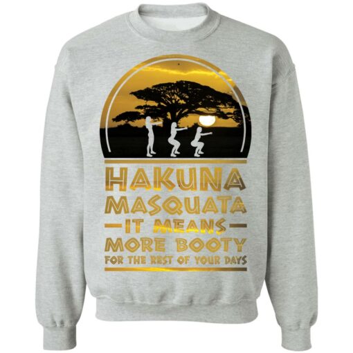 Hakuna Masquata it means more booty for the rest of your days shirt $19.95