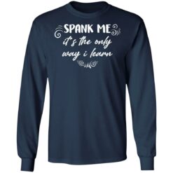 Spank me it's the only way i learn shirt $19.95