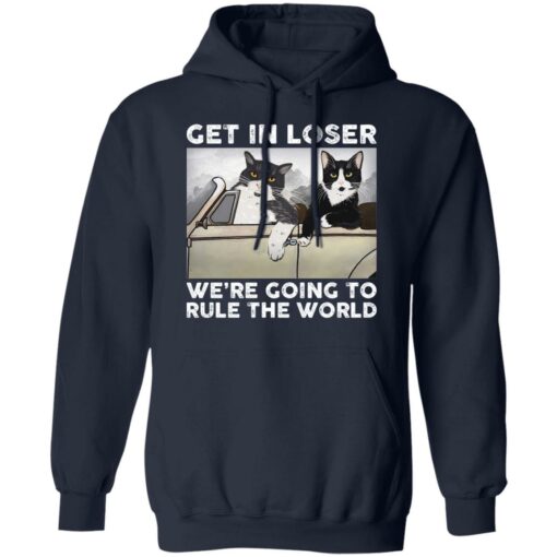 Cat get in loser we’re going to rule the world shirt $19.95
