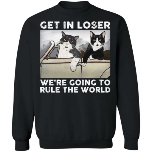 Cat get in loser we’re going to rule the world shirt $19.95