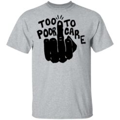 Hand too poor to care shirt $19.95