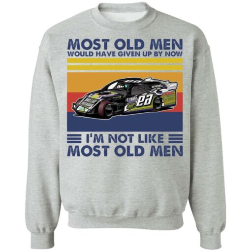Car most old men would have given up by now i’m not like most old men shirt $19.95