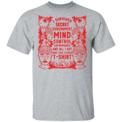 I survived secret government mind control experiments and all i got was this stupid t-shirt $19.95
