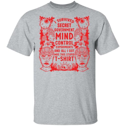 I survived secret government mind control experiments and all i got was this stupid t-shirt $19.95
