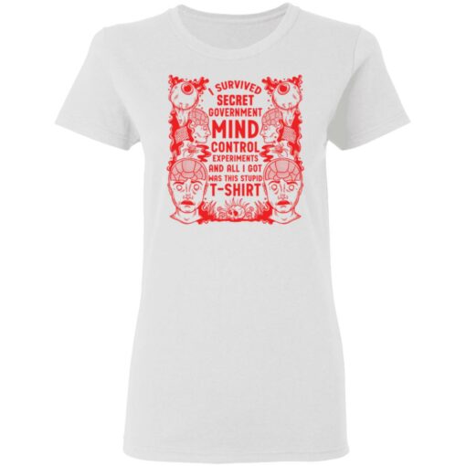 I survived secret government mind control experiments and all i got was this stupid t-shirt $19.95