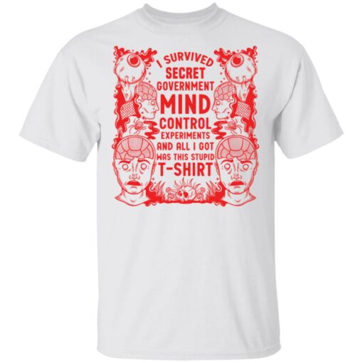 I survived secret government mind control experiments and all i got was this stupid t-shirt $19.95