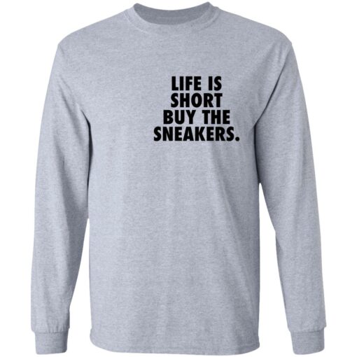 Life is short buy the sneakers shirt $25.95