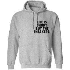 Life is short buy the sneakers shirt $25.95