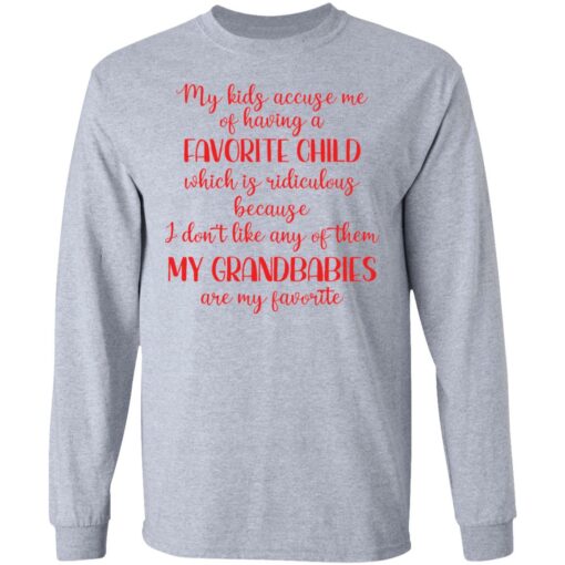 My kids accuse me of having a favorite child which is ridiculous because i don’t like any of them shirt $19.95