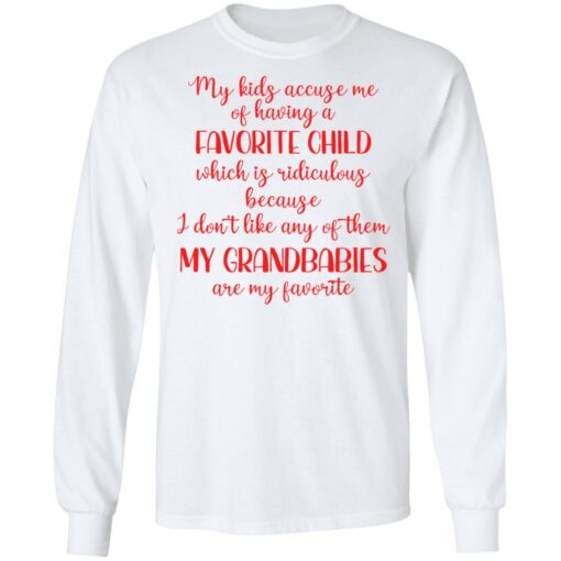 My kids accuse me of having a favorite child which is ridiculous because i don’t like any of them shirt $19.95