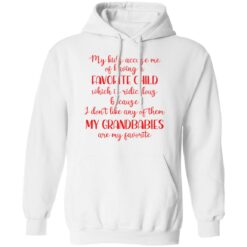 My kids accuse me of having a favorite child which is ridiculous because i don’t like any of them shirt $19.95