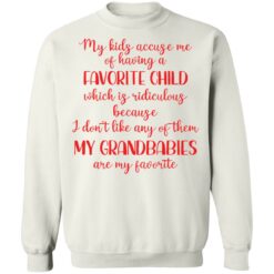 My kids accuse me of having a favorite child which is ridiculous because i don’t like any of them shirt $19.95