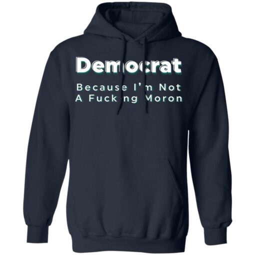 Democrat because i’m not a f*cking m*ron shirt $19.95