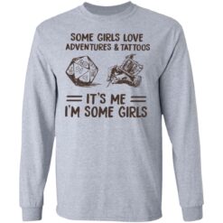 Some girls love adventures and tattoos it's me i'm some girls shirt $19.95