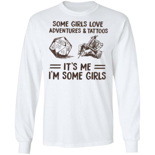 Some girls love adventures and tattoos it's me i'm some girls shirt $19.95
