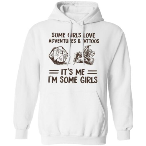 Some girls love adventures and tattoos it's me i'm some girls shirt $19.95