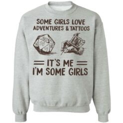 Some girls love adventures and tattoos it's me i'm some girls shirt $19.95
