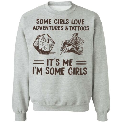 Some girls love adventures and tattoos it's me i'm some girls shirt $19.95