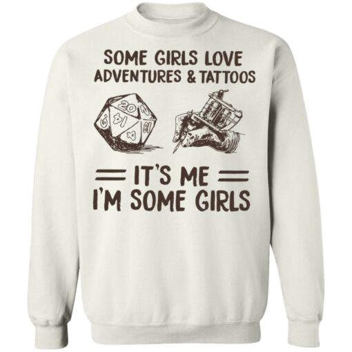 Some girls love adventures and tattoos it's me i'm some girls shirt $19.95