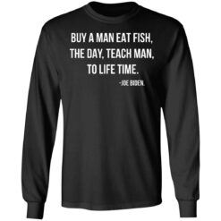 Joe Biden Buy a man eat fish the day teach man to life time shirt $19.95