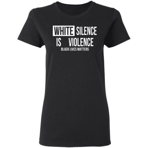 White silence is violence shirt $19.95 redirect04242021220437 2