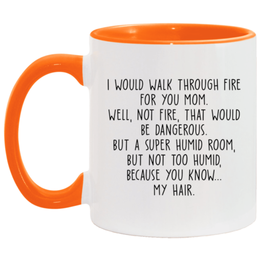 I would walk through fire for you mom accent mug $17.95