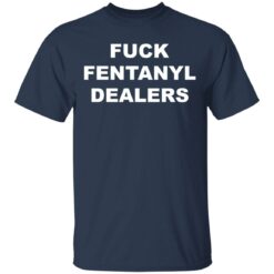 F*ck fentanyl dealers shirt $19.95