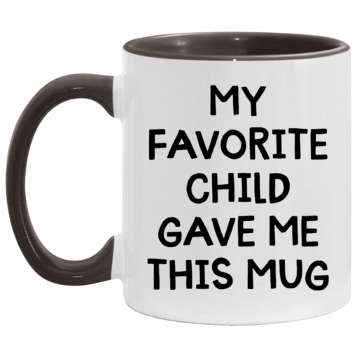 My favorite child gave me this mug $17.95