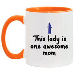 This lady is one awesome mom accent mug $17.95