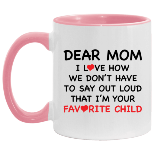 Dear mom i love how we don’t have to say out loud that i’m your favorite child accent mug $17.95 redirect04262021010423 3