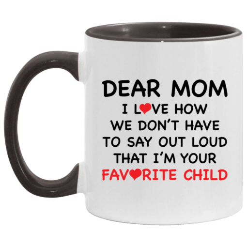 Dear mom i love how we don’t have to say out loud that i’m your favorite child accent mug $17.95 redirect04262021010423 4